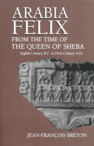 Arabia Felix from the Time of the Queen of Sheba: Eighth Century to First Century B.C: Eighth Century B.C. to First Century A.D. von University of Notre Dame Press